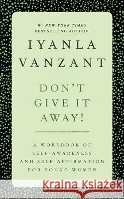 Don't Give It Away!: A Workbook of Self Awareness and Self Affirmations for Young Women Iyanla Vanzant 9780684869834 Simon & Schuster Ltd
