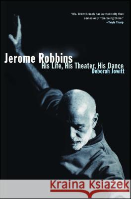 Jerome Robbins: His Life, His Theater, His Dance Jowitt, Deborah 9780684869865 Simon & Schuster