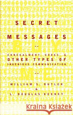 Secret Messages: Concealment Codes and Other Types of Ingenious Communication Butler, William S. 9780684869988 Simon & Schuster