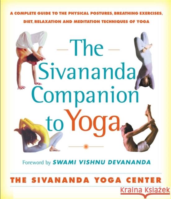 Sivananda Companion to Yoga: Sivananda Companion to Yoga Sivananda Yoga Center                    Swami Vishnu Devananda 9780684870007 Fireside Books