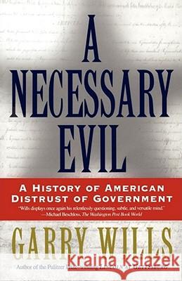 A Necessary Evil: A History of American Distrust of Government Wills, Garry 9780684870267