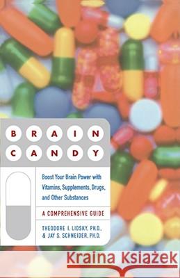 Brain Candy: Boost Your Brain Power with Vitamins, Supplements, Drugs, and Other Substance Lidsky, Theodore 9780684870809 Fireside Books