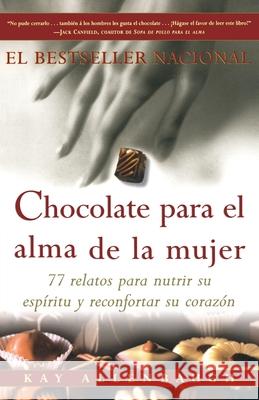 Chocolate Para El Alma de la Mujer: 77 Relatos Para Nutrir Su Espiritu Y Reconfortar Su Corazon Allenbaugh, Kay 9780684870830 Fireside Books