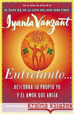 Entretanto (in the Meantime): Descubra Su Propio Yo Y El Amor Que Ansia (Finding Yourself and the Love You Want) Vanzant, Iyanla 9780684870922