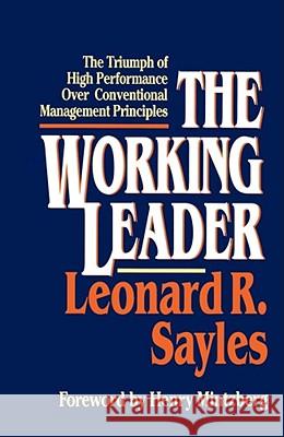 The Working Leader: The Triumph of High Performance Over Conventional Management Principles Sayles, Leonard R. 9780684871035 Free Press