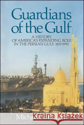 Guardians of the Gulf: A History of America's Expanding Role in the Persion Gulf, 1883-1992 Palmer, Michael a. 9780684871066 Touchstone Books