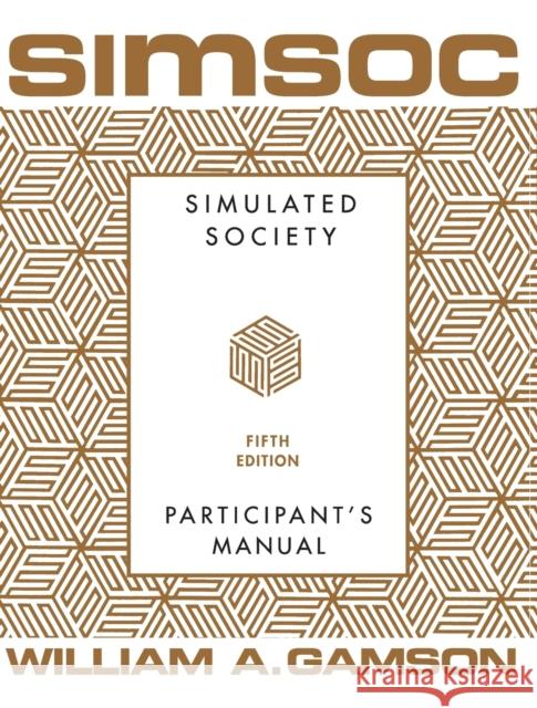 Simsoc: Simulated Society, Participant's Manual: Fifth Edition (Participant's Manual) William A. Gamson Larry G. Peppers Larry G. Peppers 9780684871400