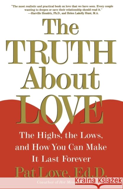 The Truth about Love: The Highs, the Lows, and How You Can Make It Last Forever Patricia Love 9780684871882 Fireside Books