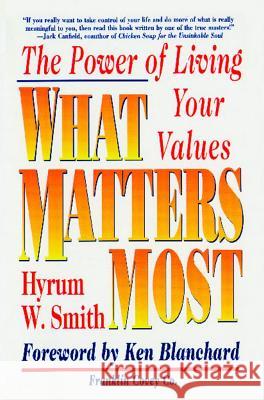 What Matters Most: The Power of Living Your Values Hyrum W. Smith Ken Blanchard 9780684872575 Free Press