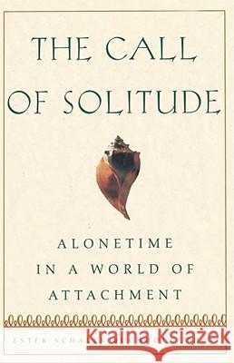 The Call of Solitude: Alonetime in a World of Attachment Ester Schaler Buchholz 9780684872803 Simon & Schuster