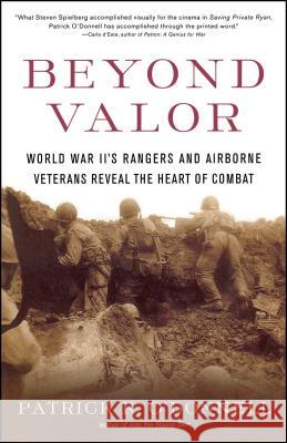 Beyond Valor: World War II's Ranges and Airborne Veterans Reveal the Heart of Combat Patrick K. O'Donnell 9780684873855 Simon & Schuster