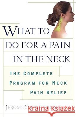 What to Do for a Pain in the Neck: The Complete Program for Neck Pain Relief Schofferman, Jerome 9780684873947 Fireside Books