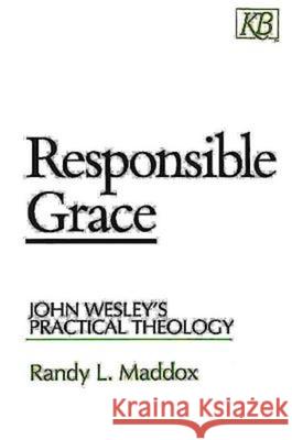 Responsible Grace: John Wesley's Practical Theology Maddox, Randy L. 9780687003341 Kingswood Books