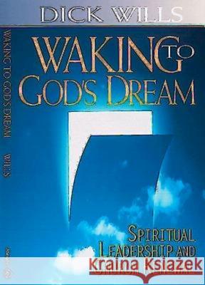 Waking to God's Dream: Spiritual Leadership and Church Renewal Wills, Dick 9780687004829 Abingdon Press