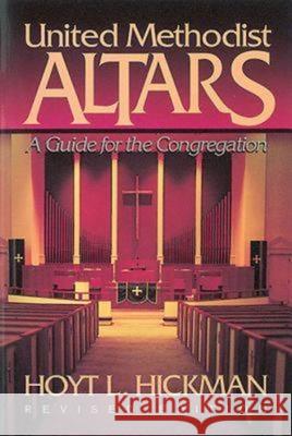 United Methodist Altars: A Guide for the Congregation (Revised Edition) Hickman, Hoyt L. 9780687005628 Abingdon Press