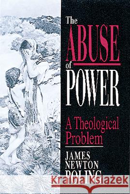 The Abuse of Power: A Theological Problem Poling, James Newton 9780687006847