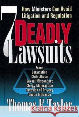 Seven Deadly Lawsuits: How Ministers Can Avoid Litigation and Regulation Taylor, Thomas F. 9780687008223 Abingdon Press