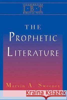 The Prophetic Literature: Interpreting Biblical Texts Series Marvin A. Sweeney 9780687008445