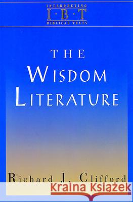 The Wisdom Literature: Interpreting Biblical Texts Series Richard J. Clifford 9780687008469 Abingdon Press