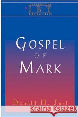 The Gospel of Mark: Interpreting Biblical Texts Series Donald Juel 9780687008490 Abingdon Press