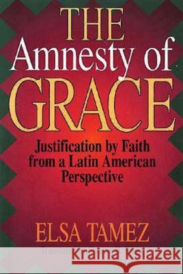 The Amnesty of Grace: Justification by Faith from a Latin American Perspective Ringe, Sharon H. 9780687009343