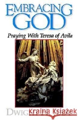 Embracing God: Praying with Teresa of Avila Judy, Dwight H. 9780687010004 Abingdon Press