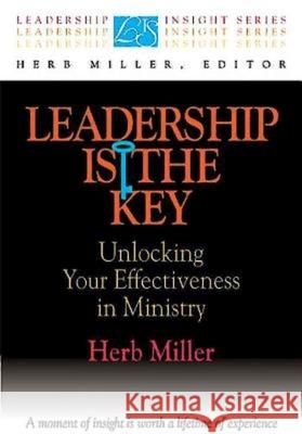 Leadership Is the Key: Unlocking Your Effectiveness in Ministry Miller, Herb 9780687013753