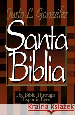 Santa Biblia: The Bible Through Hispanic Eyes Gonzalez, Justo L. 9780687014521 Abingdon Press