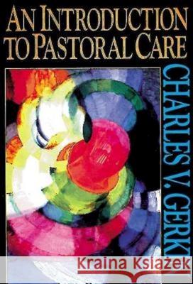 An Introduction to Pastoral Care Charles V. Gerkin 9780687016747 Abingdon Press