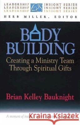 Body Building: Creating a Ministry Team Through Spiritual Gifts Bauknight, Brian K. 9780687017102 Abingdon Press