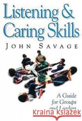 Listening & Caring Skills: A Guide for Groups and Leaders Savage, John 9780687017164 Abingdon Press