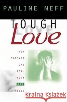 Tough Love (Revised Edition): How Parents Can Deal with Drug Abuse Neff, Pauline 9780687018253