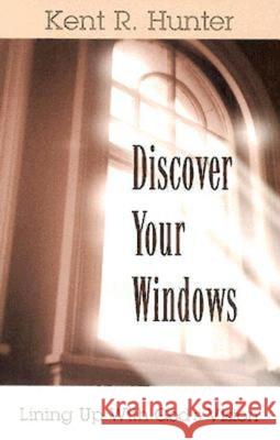 Discover Your Windows: Lining Up with God's Vision Hunter, Kent R. 9780687021543