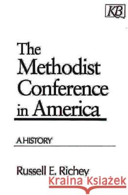 The Methodist Conference in America: A History Richey, Russell E. 9780687021871 Kingswood Books