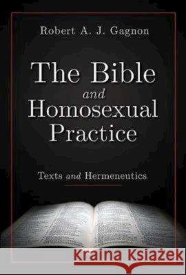 The Bible and Homosexual Practice: Texts and Hermeneutics Robert A. J. Gagnon 9780687022793 