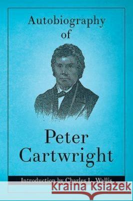 Autobiography of Peter Cartwright Peter Cartwright Charles L. Wallis 9780687023196 Abingdon Press