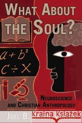 What about the Soul?: Neuroscience and Christian Anthropology Samuel M. Powell Joel B. Green 9780687023455 Abingdon Press