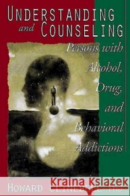 Understanding and Counseling Persons with Alcohol, Drug, and Behavioral Addictions Howard John Clinebell 9780687025640 Abingdon Press