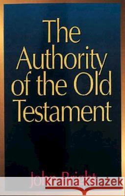 The Authority of the Old Testament John Bright 9780687030323