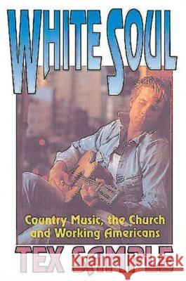 White Soul: Country Music, the Church and Working Americans Sample, Tex 9780687032938 Abingdon Press