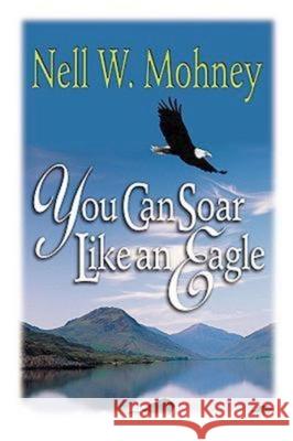 You Can Soar Like an Eagle Nell Mohney 9780687044696