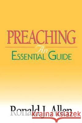 Preaching: An Essential Guide Allen, Ronald J. 9780687045167 Abingdon Press