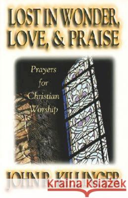 Lost in Wonder, Love and Praise: Prayers for Christian Worship Killinger, John R. 9780687046003 Abingdon Press