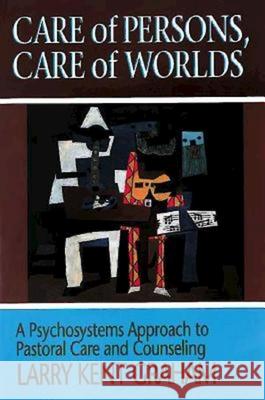 Care of Persons, Care of Worlds: A Psychosystems Approach to Pastoral Care and Counseling Graham, Larry Kent 9780687046751 Abingdon Press