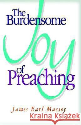 The Burdensome Joy of Preaching James Earl Massey 9780687050697 Abingdon Press