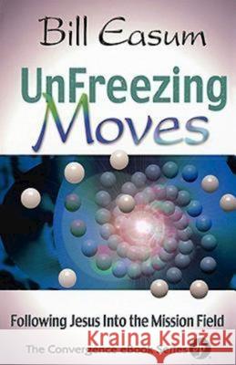 Unfreezing Moves: Following Jesus Into the Mission Field Easum, Bill 9780687051779 Abingdon Press