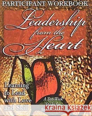 Leadership from the Heart - Participant Workbook: Learning to Lead with Love and Skill Abington Press 9780687053605 Abingdon Press