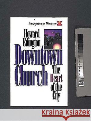 Downtown Church: The Heart of the City (Innovators in Ministry Series) Edington, Howard 9780687054404 Abingdon Press