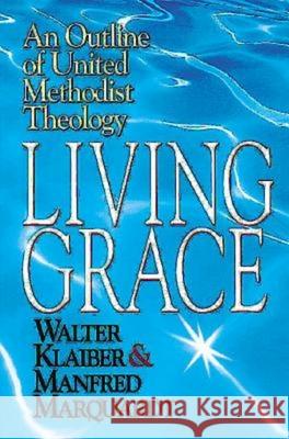 Living Grace: An Outline of United Methodist Theology Marquardt, Manfred 9780687054527 Abingdon Press