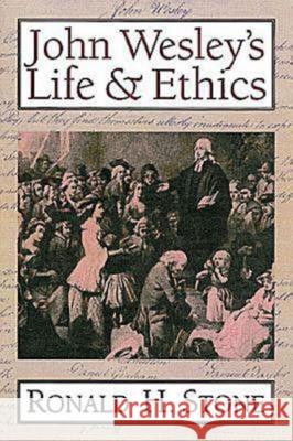 John Wesley's Life and Ethics Stone, Ronald H. 9780687056323 Abingdon Press